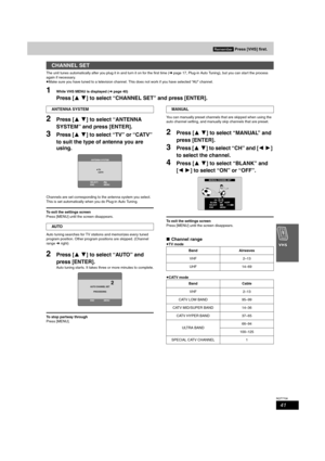 Page 4141
RQT7708
The unit tunes automatically after you plug it in and turn it on for the first time (➜page 17, Plug-in Auto Tuning), but you can start the process 
again if necessary.
≥Make sure you have tuned to a television channel. This does not work if you have selected “AU” channel.
1While VHS MENU is displayed (➜page 40)
Press [34] to select “CHANNEL SET” and press [ENTER].
2Press [34] to select “ANTENNA 
SYSTEM” and press [ENTER].
3Press [34] to select “TV” or “CATV” 
to suit the type of antenna you...