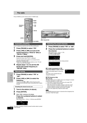 Page 4444
RQT7708
The radio
Press [TUNER] to put the remote control in TUNER mode.
Up to 15 stations can each be set in the FM and AM bands.
1Press [FM/AM] to select “FM”.
2Press [6] or [5] to tune to the 
lowest frequency (“FM 87.9” MHz or 
“FM 87.5” MHz).
3Press and hold [ENTER].
Release the button when “AUTO” is displayed.
The tuner presets all the stations it can receive into the 
channels in ascending order.
≥“SET OK” is displayed when the stations are set. The last 
station to be set is then played....