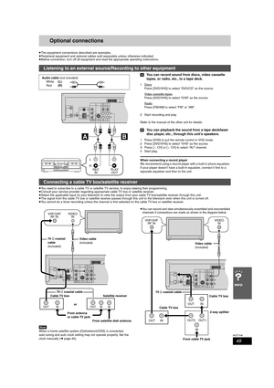 Page 4949
RQT7708
Optional connections
≥The equipment connections described are examples.
≥Peripheral equipment and optional cables sold separately unless otherwise indicated.
≥Before connection, turn off all equipment and read the appropriate operating instructions.
[A]You can record sound from discs, video cassette 
tapes, or radio, etc., to a tape deck.
1Discs
Press [DVD/VHS] to select “DVD/CD” as the source.
Video cassette tapes
Press [DVD/VHS] to select “VHS” as the source.
Radio
Press [FM/AM] to select...