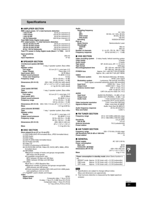 Page 5151
RQT7708
Specifications
∫AMPLIFIER SECTION
RMS output power, 10 % total harmonic distortion
1 kHz FL/FR50 W per channel 6 ≠
1 kHz Center150 W per channel 6 ≠
1 kHz SL/SR50 W per channel 6 ≠
100 Hz Subwoofer200 W per channel 4 ≠
Total RMS Dolby Digital mode power550 W
FTC output power, 1 % total harmonic distortion
120 Hz–20 kHz FL/FR28 W per channel 6 ≠
120 Hz–20 kHz Center100 W per channel 6 ≠
120 Hz–20 kHz SL/SR28 W per channel 6 ≠
45 Hz – 120 Hz Subwoofer128 W per channel 4 ≠
Total FTC power in...