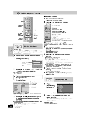 Page 2222
RQT7921
Using navigation menus
[WMA] [MP3] [JPEG]
You can play JPEG files on DVD-RAM or play HighMATTM discs 
without using the HighMATTM function (Playing HighMATTM discs l23 
“Play as Data Disc” in Other Menu l25). 
1Press [TOP MENU].
2Press [34] to select “All”, “Audio” or 
“Picture” and press [ENTER].
≥To exit the screen
Press [TOP MENU].
1Press [MENU].
2Press [3421] to select the group 
or audio/picture content and press 
[ENTER]
.
≥To enjoy listening to WMA/MP3 contents while showing a JPEG...