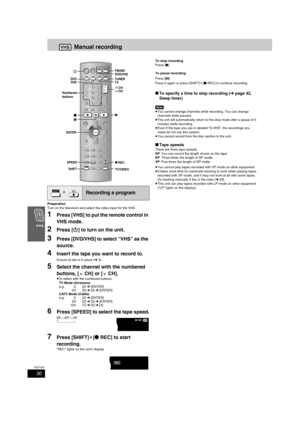 Page 3030
RQT7921
Manual recording
Preparation
Turn on the television and select the video input for the VHS.
1Press [VHS] to put the remote control in 
VHS mode.
2Press [Í] to turn on the unit.
3Press [DVD/VHS] to select “VHS” as the 
source.
4Insert the tape you want to record to.
Ensure its tab is in place (l3).
5Select the channel with the numbered 
buttons, [WCH] or [XCH].
≥To select with the numbered buttons:
TV Mode (Airwaves)
e.g. 2: [2] l [ENTER]
23: [2] l [3] l [ENTER]
CATV Mode (Cable)
e.g. 2: [2] l...