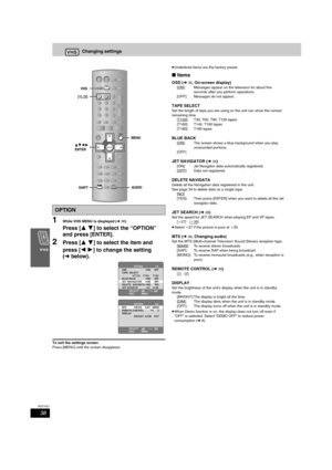 Page 3838
RQT7921
Changing settings
1While VHS MENU is displayed (l36)
Press [34] to select the “OPTION” 
and press [ENTER].
2Press [34] to select the item and 
press [21] to change the setting 
(lbelow).
To exit the settings screen
Press [MENU] until the screen disappears.≥Underlined items are the factory preset.
∫ Items
OSD (l35, On-screen display)
[ON]: Messages appear on the television for about five 
seconds after you perform operations.
[OFF]: Messages do not appear.
TAPE SELECT
Set the length of tape you...