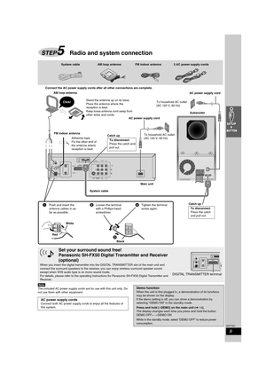 Page 99
RQT7921
[Note]
The included AC power supply cords are for use with this unit only. Do 
not use them with other equipment. 
STEP5Radio and system connection
A
AC IN
RF IN
RF OUTLOOPEXT
75
AM
ANTFM
ANT
LOOPANT
GNDA
DIGITAL 
TRANSMITTER
DVD/VHSEXT
DVD
L
R
COMPONENT
VIDEO OUT
YPB/ 
CBPR/ 
CR
S-VIDEO
OUTINOUT
VIDEO
124
3
TO 
SB-WA830
 System cable AM loop antenna FM indoor antenna 2 AC power supply cords
Adhesive tape
Fix the other end of 
the antenna where 
reception is best. AM loop antenna
Stand the...