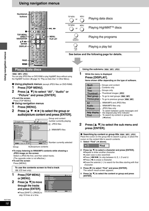 Page 1616
RQT7696
Using navigation menus
Using navigation menus
See below and the following page for details.
[WMA] [MP3] [JPEG]
You can play JPEG files on DVD-RAM or play HighMAT discs without using 
the HighMAT function (
‹page 19, “Play as Data Disc” in Other Menu).
∫Using playback menus (except JPEG files on DVD-RAM)
1Press [TOP MENU].
2Press [34] to select “All”, “Audio” or 
“Picture” and press [ENTER].
≥To exit the screen
Press [TOP MENU].
∫Using navigation menus
1Press [MENU].
2Press [3421] to select the...