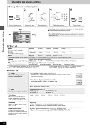 Page 2020
RQT7696
Changing the player settings
Changing the player settings
(Refer to page 10 for remote control button positions.)
 
≥The settings remain intact even if you switch the unit to standby.
≥Underlined items are the factory preset.
∫ “Disc” tab
§1The original language designated on the disc is selected.§2Input a code number referring to the table on page 34.
§3If the language selected for “Audio” is not available, subtitle 
appears in that language (If available on the disc).
∫ “Video” tab
1234 5...