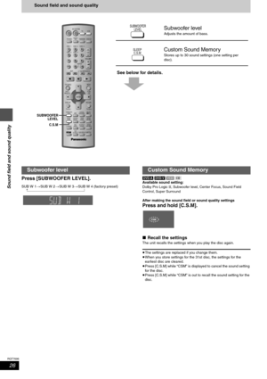 Page 2626
RQT7696
Sound field and sound quality
Sound field and sound quality
See below for details.
Press [SUBWOOFER LEVEL].
SUB W 1>SUB W 2>SUB W 3>SUB W 4 (factory preset)
 ^--------------------------------------------------------------}[DVD-A] [DVD-V] [VCD] [CD]
Available sound setting:
Dolby Pro Logic II, Subwoofer level, Center Focus, Sound Field 
Control, Super Surround
After making the sound field or sound quality settings
Press and hold [C.S.M].
∫Recall the settings
The unit recalls the settings when...