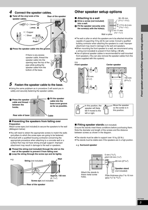 Page 55
RQT7696
Front speaker assembly/Other speaker setup options
4Connect the speaker cables.
5Fasten the speaker cable to the base.
≥Using the same polyfoam as in procedure 2 will assist you in 
safely and securely fastening the speaker cables.
∫Preventing the speakers from falling over
Preparation
Attach screw eyes (not included) to secure the speakers to the wall 
(‹diagram below)
≥You will need to obtain the appropriate screws to match the walls 
and pillars to which the screw eyes are going to be...