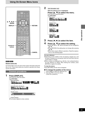 Page 1919
RQT6183
Disc operations
Using On-Screen Menu Icons
2[Unit\information\only]
While the leftmost icon is highlighted
Press [3, 4] to select the menu.Each time you press the button:
e.g. DVD-Video
[>Play menu
l
l
l;:
l>Display menu
l
l
l;:
l>Audio menu
l
l
l;:
{>Video menu
3Press [2, 1] to select the item.
4Press [3, 4] to select the setting.≥Items with “3” or “4” above and below can be changed by
[3, 4].
≥Press [ENTER] if the setting does not change after pressing
[3, 4].
≥Some items require different...