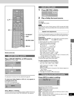 Page 2525
RQT6183
Sound quality/sound field operations
DOLBY PRO LOGIC
1Press [Î PRO LOGIC].
2Play a Dolby Surround source.
To cancel
Press [Î PRO LOGIC].
Note
Turn Dolby Pro Logic off when playing a DVD recorded with Dolby
Digital or DTS. The surround effects will not be reproduced correctly
if this is left on.
Speaker level adjustments
If the level of the speakers appears to be different while listening to a
source, adjust the level of the speakers to the same apparent level.
PreparationDOLBY DIGITAL and...