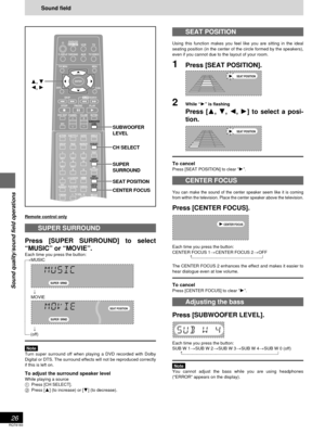 Page 26RQT6183
26
Sound quality/sound field operations
Sound field
SEAT POSITION
Using this function makes you feel like you are sitting in the ideal
seating position (in the center of the circle formed by the speakers),
even if you cannot due to the layout of your room.
1Press [SEAT POSITION].
2While “1” is flashing
Press [3, 4, 2, 1] to select a posi-
tion.
To cancelPress [SEAT POSITION] to clear “1”.
CENTER FOCUS
You can make the sound of the center speaker seem like it is coming
from within the television....