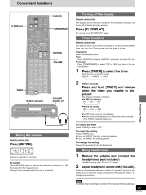 Page 2727
RQT6183
Other functions
Turning off the display
Remote control only
The display and all indicators, except for the standby/on indicator, are
turned off for better television viewing.
Press [FL DISPLAY].
To cancel, press [FL DISPLAY] again.
Timer functions
Remote control only
The SLEEP timer can turn the unit off after a set time and the WAKE
timer can turn it on. You can use only one timer at a time.
Preparation
Select the desired source.
≥
Disc
Press [DVD/CD] to display “DVD/CD”, and insert an Audio...