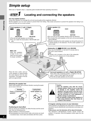 Page 6Simple setup
RQT6183
6
Simple setup
Attaching the speaker feetAttach these speaker feet to prevent vibration causing the speak-
ers to move or fall over.
If irregular coloring occurs on your television
These speakers are designed to be used close to a television, but
the picture may be affected with some televisions and setup com-
binations.
If this occurs, turn the television off for about 30 minutes.
The television’s demagnetizing function should correct the
problem. If it persists, move the speakers...