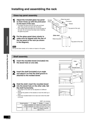 Page 12RQTX0165
12
Shelf assembly
Installing and assembling the rack
Glass top panel assembly
(Side view)
Adjust the included glass top panel 
so that it lines up with the protrusion 
on the back of the rack.
The glass top panel has the front side and back 
side. Face up the front side with the sticker.
The nonslip sheet has been put on the top panel of 
the rack. Do not remove the sheet when installing 
the glass top panel.
•
•
Put the glass panel down slowly to 
make sure its aligned with the rear of 
the top...