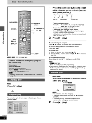 Page 1616
RQT6719
Disc operations
Discs — Convenient functions
[DVD-A] [DVD-V] [VCD] [CD] [WMA] [MP3]
[DVD-A]
Press [1] (play).
You can select up to 32 items to play in the order you choose.
Example [DVD-V]
1Press the numbered buttons to select 
a title, chapter, group or track (
[WMA] [MP3] 
then press [ENTER]).
≥To select a 2-digit number
Example: To select item 25, press [S10] ➡ [2] ➡ [5].
[WMA] [MP3]:[2] ➡ [5] ➡ [ENTER]
≥Repeat this step to program other items.
≥To select an item using the cursor buttons...