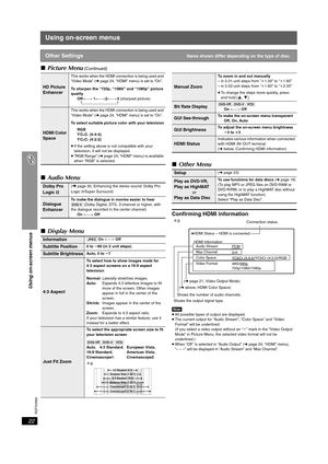 Page 22
RQTX0069
22
Using on-screen menus
Using on-screen menus
∫Picture Menu (Continued)
∫Audio Menu
∫ Display Menu ∫
Other Menu
Confirming HDMI information
[Note]≥All possible types of output are displayed.
≥ The current output for “Audio Stream”, “Color Space” and “Video 
Format” will be underlined.
(If you select a video output without an “ ¢” mark in the “Video Output 
Mode” in Picture Menu, the selected video format will not be 
underlined.)
≥
When “Off ” is selected in “Audio Output” (➜page 24, “HDMI”...