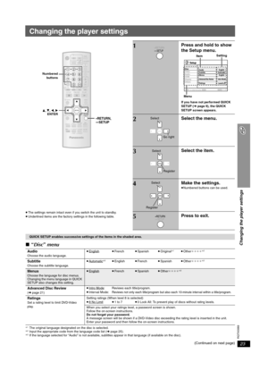 Page 23RQTX0069
23
Changing the player settings
Changing the player settings
≥The settings remain intact even if you switch the unit to standby.
≥Underlined items are the factory settings in the following table.
∫“Disc” menu
§1The original language designated on the disc is selected.§2Input the appropriate code from the language code list (➜page 25).§3If the language selected for “Audio” is not available, subtitles appear in that language (if available on the disc).
(Continued on next page)
ENTER...