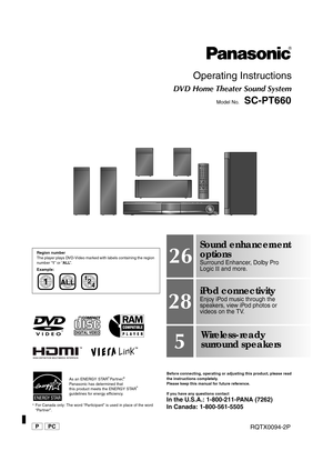 Page 1[_P_] [_PC_]RQTX0094-2P
Operating Instructions
DVD Home Theater Sound System
Model No.SC-PT660
§ For Canada only: The word “Participant” is used in place of the word 
“Partner”.Before connecting, operating or adjusting this product, please read 
the instructions completely.
Please keep this manual for future reference.
If you have any questions contactIn the U.S.A.: 1-800-211-PANA (7262)
In Canada: 1-800-561-5505
Region number
The player plays DVD-Video marked with labels containing the region 
number...