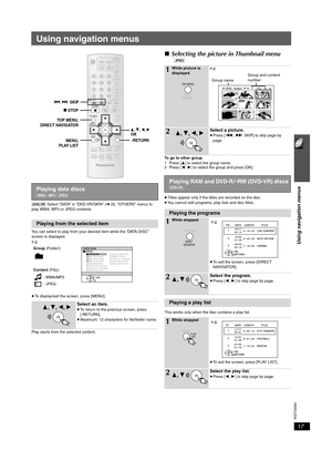 Page 1717
Using navigation menus
RQTX0094
Using navigation menus
[DVD-VR] Select “DATA” in “DVD-VR/DATA” (➜ 22, “OTHERS” menu) to 
play WMA, MP3 or JPEG contents.
You can select to play from your desired item while the “DATA-DISC” 
screen is displayed.
e.g.
≥To display/exit the screen, press [MENU].
Play starts from the selected content.
∫Selecting the picture in Thumbnail menu
[JPEG]
To go to other group
1 Press [3] to select the group name.
2 Press [2,1] to select the group and press [OK].
≥Titles appear only...