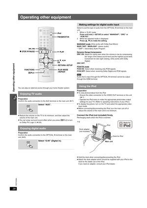 Page 2828
RQTX0094
Operating other equipment
Operating other equipment
You can play an external source through your home theater system.
Preparation
Confirm the audio connection to the AUX terminal on the main unit (➜ 7).
≥Reduce the volume on the TV to its minimum, and then adjust the 
volume of the main unit.
≥You can enjoy surround sound effect when you press [ÎPLII] to turn 
on Dolby Pro Logic II (➜ 26).
Preparation
Confirm the audio connection to the OPTICAL IN terminal on the main 
unit (➜ 8).Select to...