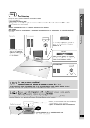 Page 55
Simple Setup
Positioning
RQTX0094
How you set up your speakers can affect the bass and the sound field. 
Note the following points:
≥Place speakers on flat secure bases.
≥Placing speakers too close to floors, walls, and corners can result in excessive bass. Cover walls and windows with thick curtains.
≥For optional wall mount, refer to page 6.
[Note]
Keep your speakers at least 10 mm (
13/32z) away from the system for proper ventilation.
Setup example 
Place the front, center, and surround speakers at...