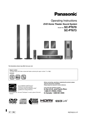 Page 1[_P_] [_PC_]RQTX0210-1P
Operating Instructions
DVD Home Theater Sound System
Model No.SC-PT670
SC-PT673
until 
2009/04/13
The illustrations shown may differ from your unit.
§For Canada only: The word “Participant” is used in place of the word 
“Partner”.Before connecting, operating or adjusting this product, please 
read the instructions completely.
Please keep this manual for future reference.
If you have any questions contact
In the U.S.A. and Puerto Rico: 
1-800-211-PANA (7262)
In Canada:...