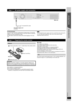 Page 1111
RQTX0210
Getting Started
Quick Start Guide
Conserving power
The main unit consumes a small amount of power when it is turned off 
(approx. 0.1 W.). To save power when it is not to be used for a long time,  unplug it from the household AC outlet.
You will need to reset some memory items after plugging in the main 
unit. [Note]
The included AC power supply cord is for use with the main unit only. Do 
not use it with other equipment. Also, do not use cords for other 
equipment with the main unit.
≥ Use...