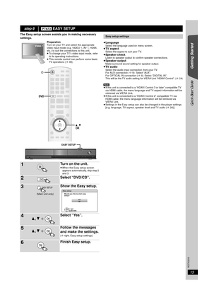 Page 1313
RQTX0210
Getting Started
Quick Start Guide
The Easy setup screen assists you in making necessary 
settings.≥Language
Select the language used on menu screen.≥TV aspectSelect the aspect  to suit your TV.≥Speaker checkListen to speaker output to confirm speaker connections.≥Speaker outputMake surround sound setting for speaker output.≥TV audioSelect the audio input connection from your TV.
For AUX connection ( B9): Select “AUX”.
For OPTICAL IN connection ( B9): Select “DIGITAL IN”.
This will be the TV...