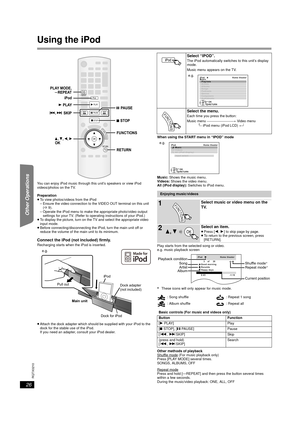 Page 2626
RQTX0210
Getting Started
Playing Discs
Other Operations
Reference
Using the iPod
You can enjoy iPod music through this unit’s speakers or view iPod 
videos/photos on the TV.
Preparation
≥ To view photos/videos from the iPod
– Ensure the video connection to the VIDEO OUT terminal on this unit 
(B 9).
– Operate the iPod menu to make the appropriate photo/video output  settings for your TV. (Refer to operating instructions of your iPod.)
≥ To display the picture, turn on the TV and select the appropriate...