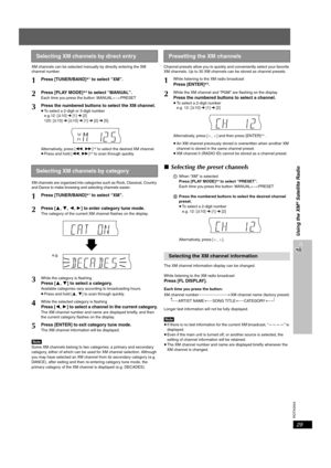 Page 29
RQTX0044
29
XM channels can be selected manually by directly entering the XM 
channel number.
XM channels are organized into categories such as Rock, Classical, Country 
and Dance to make browsing and selecting channels easier.
[Note]Some XM channels belong to two categories; a primary and secondary 
category, either of which can be used for XM channel selection. Although 
you may have selected an XM channel from its secondary category (e.g. 
DANCE), after exiting and then re-entering category tune...