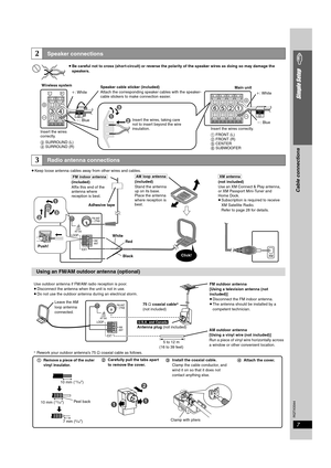 Page 7
RQTX0044
7
Simple Setup
≥Keep loose antenna cables away from other wires and cables.
2Speaker connections
3Radio antenna connections
Using an FM/AM outdoo r antenna (optional)
LR
SURROUNDRch41
3
2
FRONTLch1
Speaker cable sticker (included)
Attach the corresponding speaker cables with the speaker-
cable stickers to make connection easier.
Insert the wires correctly.
1 FRO NT (L)
2  FRO NT (R)
5  CE NTER
6  SUBWOOFER
Insert the wires 
correctly.
3
 SURROU ND (L)
4  SURROU ND (R) Main unit
j : Blue Insert...