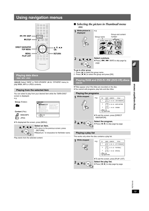 Page 1919
Using navigation menus
RQTX0105
Using navigation menus
[DVD-VR] Select “DATA” in “DVD-VR/DATA” (➜ 24, “OTHERS” menu) to 
play WMA, MP3 or JPEG contents.
You can select to play from your desired item while the “DATA-DISC” 
screen is displayed.
e.g.
≥To display/exit the screen, press [MENU].
Play starts from the selected content.
∫Selecting the picture in Thumbnail menu
[JPEG]
To go to other group
1 Press [3] to select the group name.
2 Press [2,1] to select the group and press [OK].
≥Titles appear only...