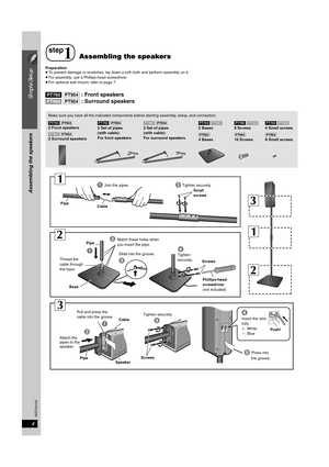 Page 44
Simple Setup
Assembling the speakers
RQTX0105
Preparation
≥To prevent damage or scratches, lay down a soft cloth and perform assembly on it.
≥For assembly, use a Phillips-head screwdriver.
≥For optional wall mount, refer to page 7.
[PT760] [PT954] : Front speakers
[PT960] [PT954] : Surround speakers
step
1Assembling the speakers
Make sure you have all the indicated components before starting assembly, setup, and connection.
[PT760] [PT954]
2 Set of pipes 
(with cable):
For front speakers[PT760]...