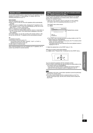 Page 2525
RQTX0221
Getting Started Playing Discs Other Operations Reference
You can select whether audio is output from this unit’s speakers or the TV 
speakers by using the TV menu settings. For details, refer to the 
operating instructions for your TV.
Home theater
This unit’s speakers are active.
≥When you turn on this unit, this unit’s speakers will be automatically 
activated.
≥When this unit is in standby mode, changing the TV speakers to this 
unit’s speakers in the TV menu will automatically turn this...