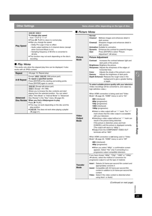 Page 23RQTX0064
23
Using on-screen menus
∫Play Menu
This works only when the elapsed play time can be displayed. It also 
works with all JPEG content.
∫Picture Menu
(Continued on next page)
Other SettingsItems shown differ depending on the type of disc.
Play Speed
[DVD-VR] [DVD-V]
To change play speed
– from “k0.6” to “k1.4”
≥Press [1PLAY] to return to normal play.
≥After you change the speed
– Dolby Pro LogicII has no effect. 
– Audio output switches to 2-channel stereo (except 
when Surround Music is on).
–...