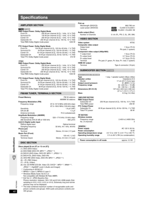 Page 40
RQTX0064
40
Specifications
Specifications
[PT950] [PT1050]
RMS Output Power: Dolby Digital Mode Front Ch  250 W per channel (6 ≠), 1 kHz, 10 % THD
Surround Ch  100 W per channel (4 ≠), 1 kHz, 10 % THD
Center Ch 250 W per channel (6 ≠), 1 kHz, 10 % THD
Subwoofer Ch  250 W per channel (6 ≠), 100 Hz, 10 % THD
Total RMS Dolby Digital mode power  1200 W
FTC Output Power: Dolby Digital Mode Front Ch 104 W per channel (6  ≠), 120 Hz–20 kHz, 1 % THD
Surround Ch 34
W per channel (4 ≠), 120 Hz–20 kHz, 1 %...