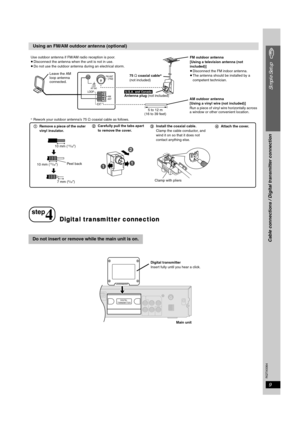 Page 9
RQTX0064
9
Simple Setup
Using an FM/AM outdoor antenna (optional)
Do not insert or remove while the main unit is on.
AM
A N TLOOP
EXT
LOOPAN T G ND

 
FM A
NT
75Leave the AM 
loop antenna 
connected.
AM outdoor antenna
[Using a vinyl wire (not included)]
Run a piece of vinyl wire horizontally across 
a window or other convenient location.
5 to 12 m
(16 to 39 feet) FM outdoor antenna
[Using a television antenna (not 
included)]
≥
Disconnect the FM indoor antenna.
≥ The antenna should be installed by a...