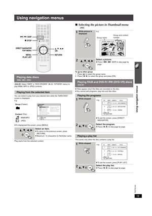 Page 1919
Using navigation menus
RQTX0105
Using navigation menus
[DVD-VR] Select “DATA” in “DVD-VR/DATA” (➜ 24, “OTHERS” menu) to 
play WMA, MP3 or JPEG contents.
You can select to play from your desired item while the “DATA-DISC” 
screen is displayed.
e.g.
≥To display/exit the screen, press [MENU].
Play starts from the selected content.
∫Selecting the picture in Thumbnail menu
[JPEG]
To go to other group
1 Press [3] to select the group name.
2 Press [2,1] to select the group and press [OK].
≥Titles appear only...