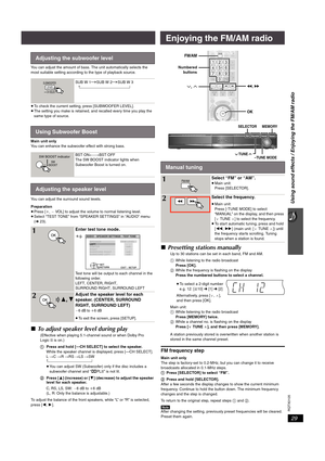 Page 29Using sound effects / Enjoying the FM/AM radio
29
RQTX0105
You can adjust the amount of bass. The unit automatically selects the 
most suitable setting according to the type of playback source.
≥To check the current setting, press [SUBWOOFER LEVEL].
≥The setting you make is retained, and recalled every time you play the 
same type of source.
Main unit only
You can enhance the subwoofer effect with strong bass.
You can adjust the surround sound levels.
Preparation
≥Press [i,`VOL] to adjust the volume to...