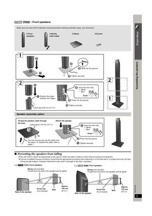 Page 55
Simple Setup
Assembling the speakers
RQTX0105
[PT960]   : Front speakers
∫Preventing the speakers from falling
≥You will need to obtain the appropriate screw eyes to match the walls or pillars to which they are going to be fastened.
≥Consult a qualified housing contractor concerning the appropriate procedure when attaching to a concrete wall or a surface that may not have 
strong enough support. Improper attachment may result in damage to the wall or speakers.
e.g. [PT760] [PT954] Front speakers 
e.g....