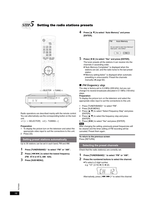 Page 16RQT8926
16
Radio operations are described mainly with the remote control.
You can alternatively use the corresponding button on the main 
unit.
§1 [O N SELECTOR]§2
 [XTUNINGW]
Preparation
1 To display the picture turn on the television and select the 
appropriate video input to suit the connections to this unit.
2Press [Í].
Up to 30 stations can be set in each band, FM and AM.
1Press [TUNER/BAND]§1 to select “FM” or “AM”.
2Press [6 5] to select the lowest frequency 
(FM: 87.9 or 87.5, AM: 520).
3Press...