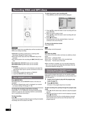 Page 36RQT8926
36
Recording WMA and MP3 discs
[WMA] [MP3]
WMA/MP3 tracks from recordable discs will be recorded to the 
HDD as an analog recording.
≥WMA/MP3 recording is performed in “Listening while 
Recording” (➜page 34, step 5) mode.
≥Discs that contain data other than WMA/MP3 may not be 
recorded.
≥You cannot perform this recording with [¥ CD 1HDD] (main 
unit).
Recordable CD:WMA/MP3 tracks can be recorded.
Recordable DVD:Only MP3 tracks can be recorded.
Preparation
1 To display the picture turn on the...