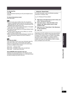 Page 41RQT8926
41
To stop importing
Press [∫].
Tracks that finished importing up to the point stopped can be 
recorded.
To return to the previous screen
Press [RETURN].
[Note]
≥When the unit is set to standby mode, this unit performs 
analysis of WMA/MP3 tracks imported to the HDD for Music 
Shuffle (➜page 49). AAC conversion is not performed for the 
WMA/MP3 tracks imported from a PC.
≥Tracks that have not been analyzed will appear in the playlist 
screen with a “ ” mark next to them.
≥The audio may sound...