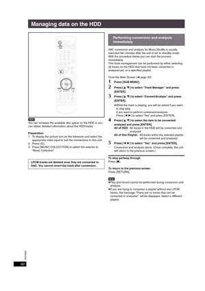 Page 42RQT8926
42
Managing data on the HDD
[HDD]
You can increase the available disc space on the HDD or you 
can obtain detailed information about the HDD/tracks.
Preparation
1 To display the picture turn on the television and select the 
appropriate video input to suit the connections to this unit.
2Press [Í].
3 Press [MUSIC COLLECTION] to switch the selector to 
“Music Collection”.AAC conversion and analysis for Music Shuffle is usually 
executed two minutes after the unit is set to standby mode.
With the...