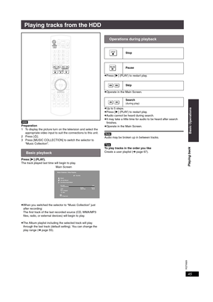 Page 45RQT8926
45
Playing tracks from the HDD
[HDD]
Preparation
1 To display the picture turn on the television and select the 
appropriate video input to suit the connections to this unit.
2Press [Í].
3 Press [MUSIC COLLECTION] to switch the selector to 
“Music Collection”.
Press [1](PLAY).
The track played last time will begin to play.
Main Screen
≥When you switched the selector to “Music Collection” just 
after recording:
The first track of the last recorded source (CD, WMA/MP3 
files, radio, or external...