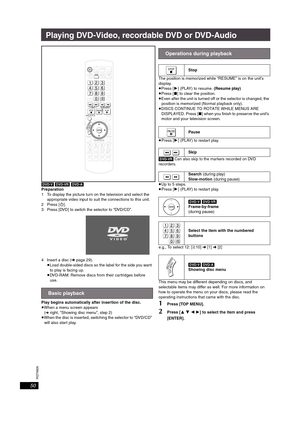 Page 50RQT8926
50
Playing DVD-Video, recordable DVD or DVD-Audio
[DVD-V] [DVD-VR] [DVD-A]
Preparation
1 To display the picture turn on the television and select the 
appropriate video input to suit the connections to this unit.
2Press [Í].
3 Press [DVD] to switch the selector to “DVD/CD”.
4 Insert a disc (➜page 29).
≥Load double-sided discs so the label for the side you want 
to play is facing up.
≥DVD-RAM: Remove discs from their cartridges before 
use.
Play begins automatically after insertion of the disc....