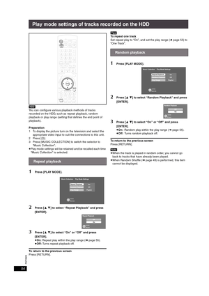 Page 54RQT8926
54
Play mode settings of tracks recorded on the HDD
[HDD]
You can configure various playback methods of tracks 
recorded on the HDD, such as repeat playback, random 
playback or play range (setting that defines the end point of 
playback).
Preparation
1 To display the picture turn on the television and select the 
appropriate video input to suit the connections to this unit.
2Press [Í].
3 Press [MUSIC COLLECTION] to switch the selector to 
“Music Collection”.
≥Play mode settings will be retained...