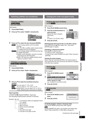 Page 57RQT8926
57
While playing
1Press [FUNCTIONS].
2Press [34] to select “Subtitle” and press [1]. 
3Press [34] to select the item and press [ENTER].
[DVD-V]:
You can change subtitle on/off and subtitle 
language.
≥On iR/iRW, a subtitle number may be shown 
for subtitles that are not displayed. 
[DVD-VR]:You can change subtitle on/off when the disc has 
the subtitle information.
≥Subtitle on/off information cannot be recorded 
using Panasonic DVD Recorders.
≥Select “Off” when the subtitles overlap closed...