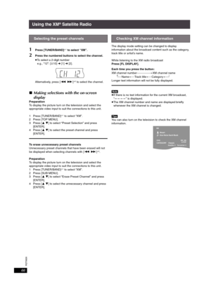 Page 66RQT8926
66
Using the XM® Satellite Radio
1Press [TUNER/BAND]§1 to select “XM”.
2Press the numbered buttons to select the channel.
≥To select a 2-digit number
e.g., “12”: [S10] ➜ [1] ➜ [2].
Alternatively, press [: 9]
§2 to select the channel.
∫Making selections with the on-screen 
display
Preparation
To display the picture turn on the television and select the 
appropriate video input to suit the connections to this unit.
1 Press [TUNER/BAND]
§1 to select “XM”.
2 Press [TOP MENU].
3Press [34] to select...