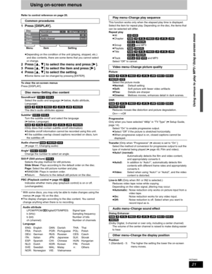 Page 2121
RQT8655
Using on-screen menus
Refer to control reference on page 20.
1 Press [DISPLAY]. 
pDepending on the condition of the unit (playing, stopped, etc.) 
and disc contents, there are some items that you cannot select 
or change. 
2 Press [,] to select the menu and press [].
3 Press [,] to select the item and press []. 
4 Press [,] to select the setting.
pSome items can be changed by pressing [ENTER]. 
To clear the on-screen menus 
Press [DISPLAY].
Soundtrack*[DVD-V] [DVD-A]
Select the audio...